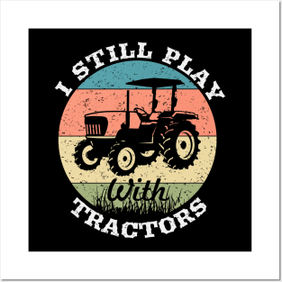 I still play with tractors,farming driver,farmer,farm,farmer gifts,farm T-Shirt Posters and Art